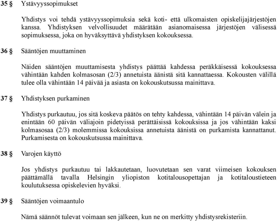 36 Sääntöjen muuttaminen Näiden sääntöjen muuttamisesta yhdistys päättää kahdessa peräkkäisessä kokouksessa vähintään kahden kolmasosan (2/3) annetuista äänistä sitä kannattaessa.