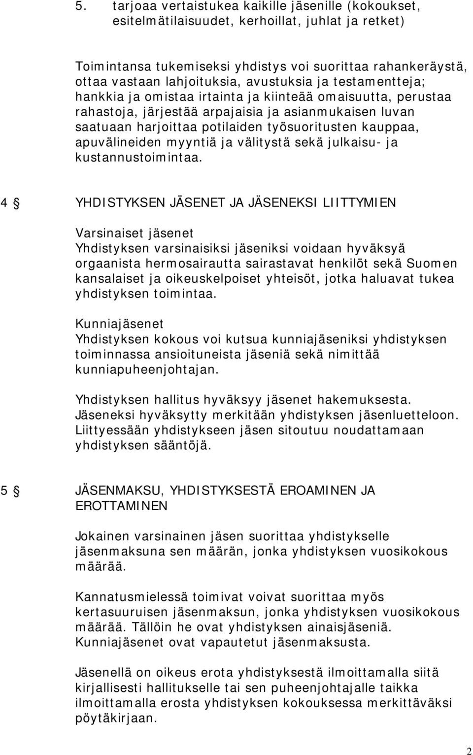apuvälineiden myyntiä ja välitystä sekä julkaisu- ja kustannustoimintaa.