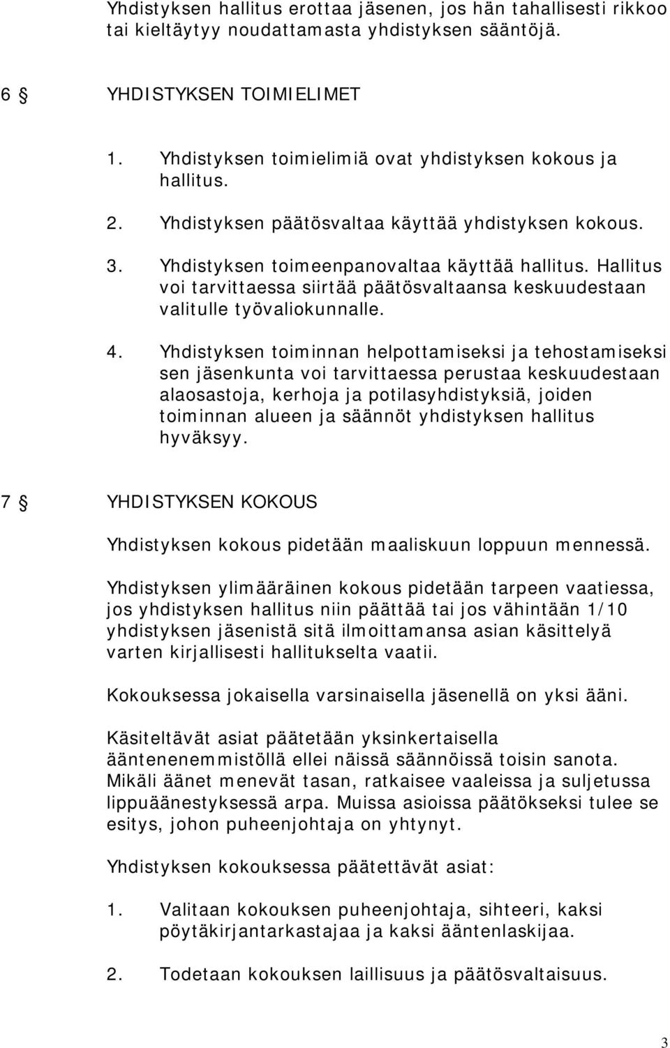 Hallitus voi tarvittaessa siirtää päätösvaltaansa keskuudestaan valitulle työvaliokunnalle. 4.