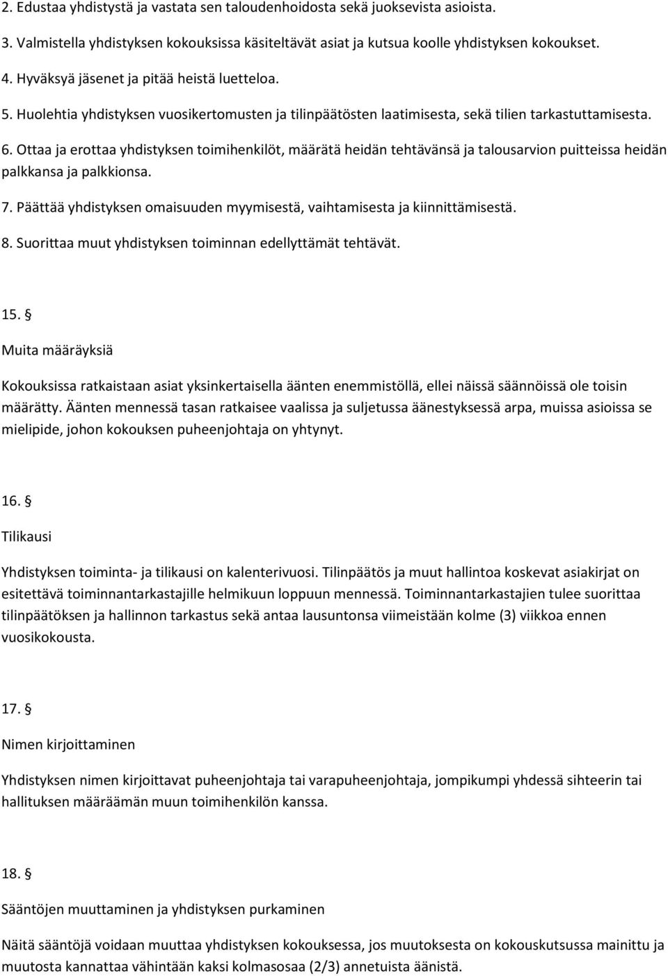 Ottaa ja erottaa yhdistyksen toimihenkilöt, määrätä heidän tehtävänsä ja talousarvion puitteissa heidän palkkansa ja palkkionsa. 7.