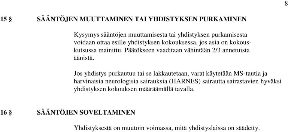 Jos yhdistys purkautuu tai se lakkautetaan, varat käytetään MS-tautia ja harvinaisia neurologisia sairauksia (HARNES) sairautta