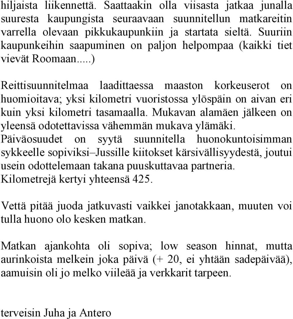 ..) Reittisuunnitelmaa laadittaessa maaston korkeuserot on huomioitava; yksi kilometri vuoristossa ylöspäin on aivan eri kuin yksi kilometri tasamaalla.