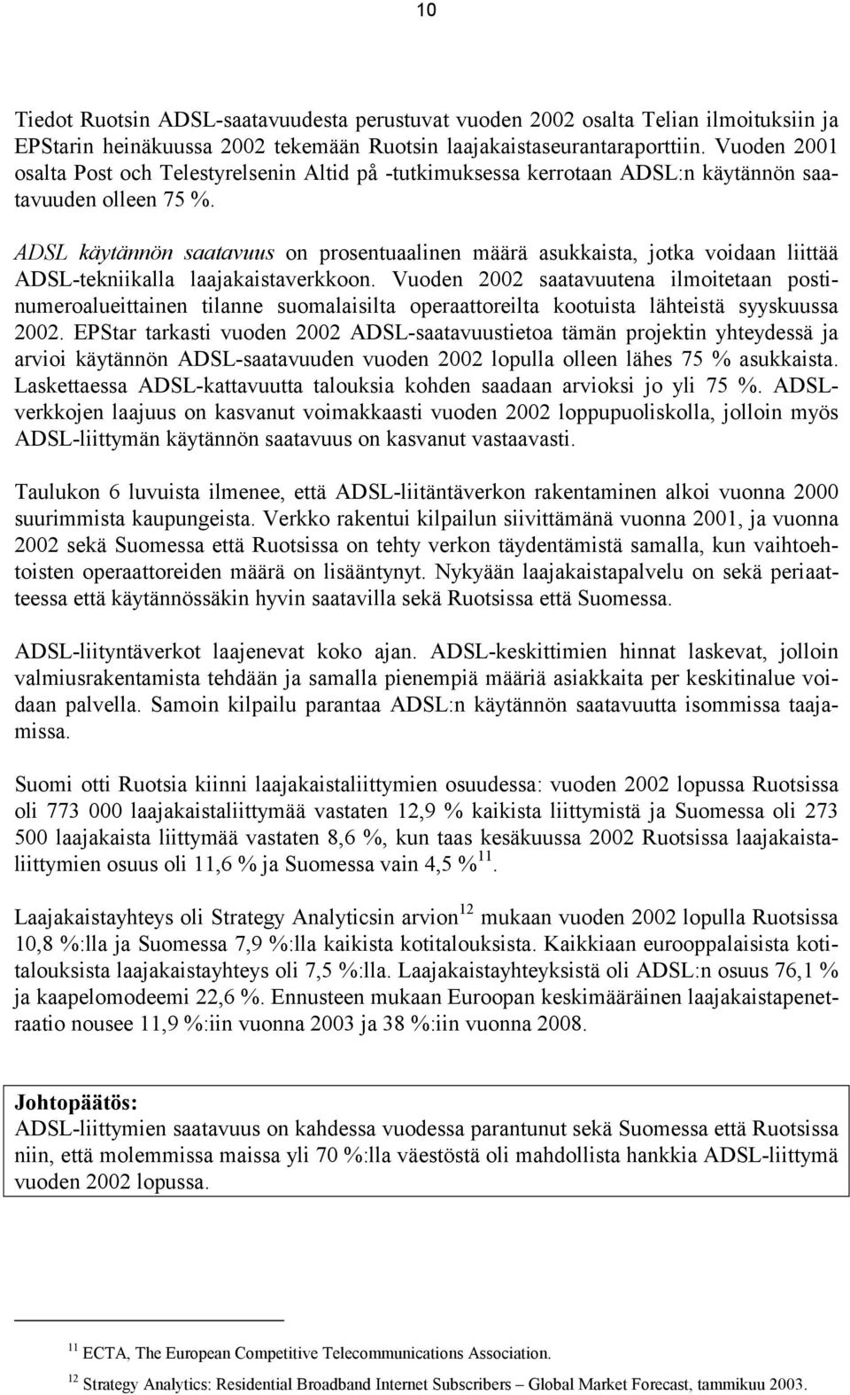 ADSL käytännön saatavuus on prosentuaalinen määrä asukkaista, jotka voidaan liittää ADSL-tekniikalla laajakaistaverkkoon.