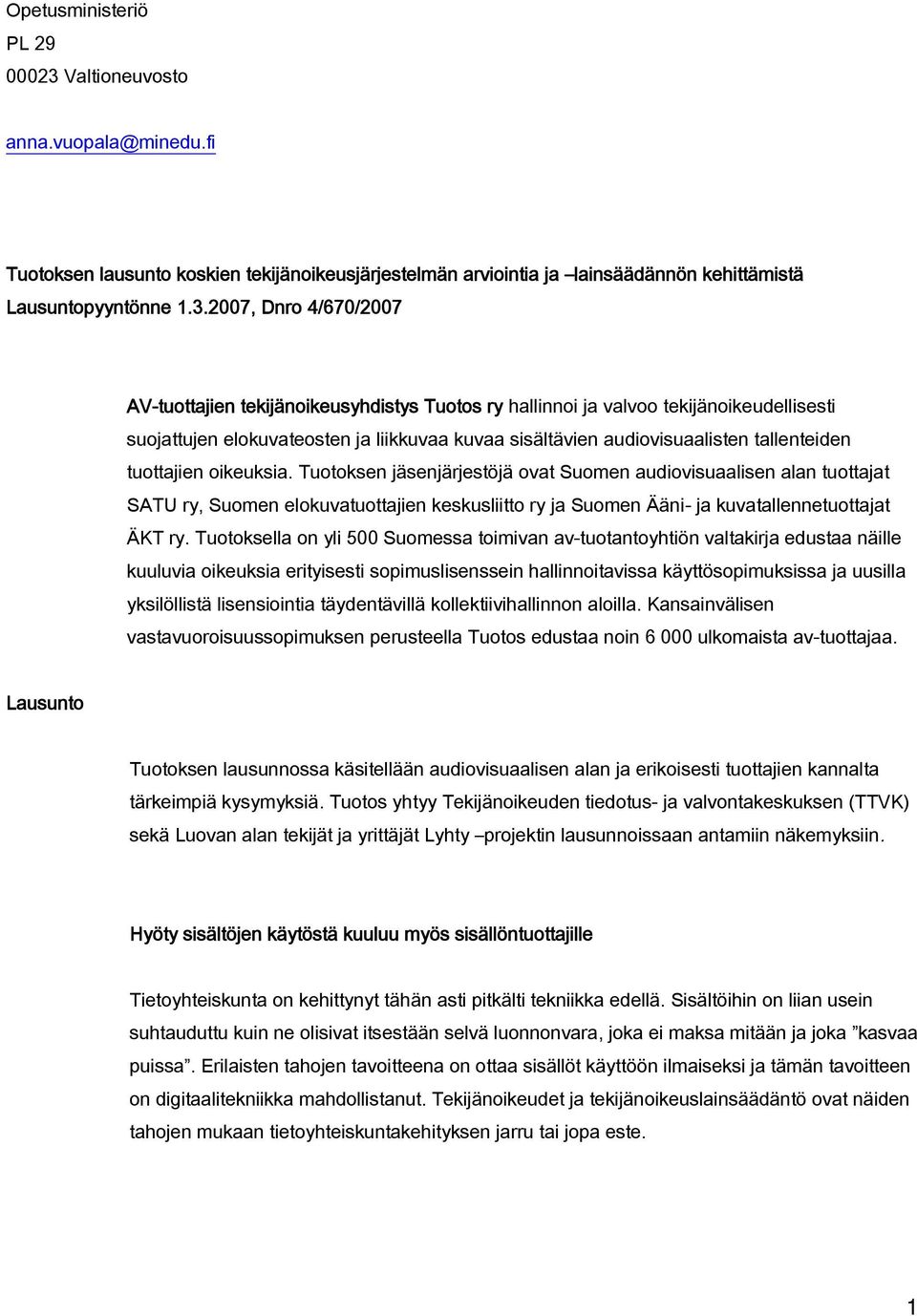 2007, Dnro 4/670/2007 AV-tuottajien tekijänoikeusyhdistys Tuotos ry hallinnoi ja valvoo tekijänoikeudellisesti suojattujen elokuvateosten ja liikkuvaa kuvaa sisältävien audiovisuaalisten tallenteiden