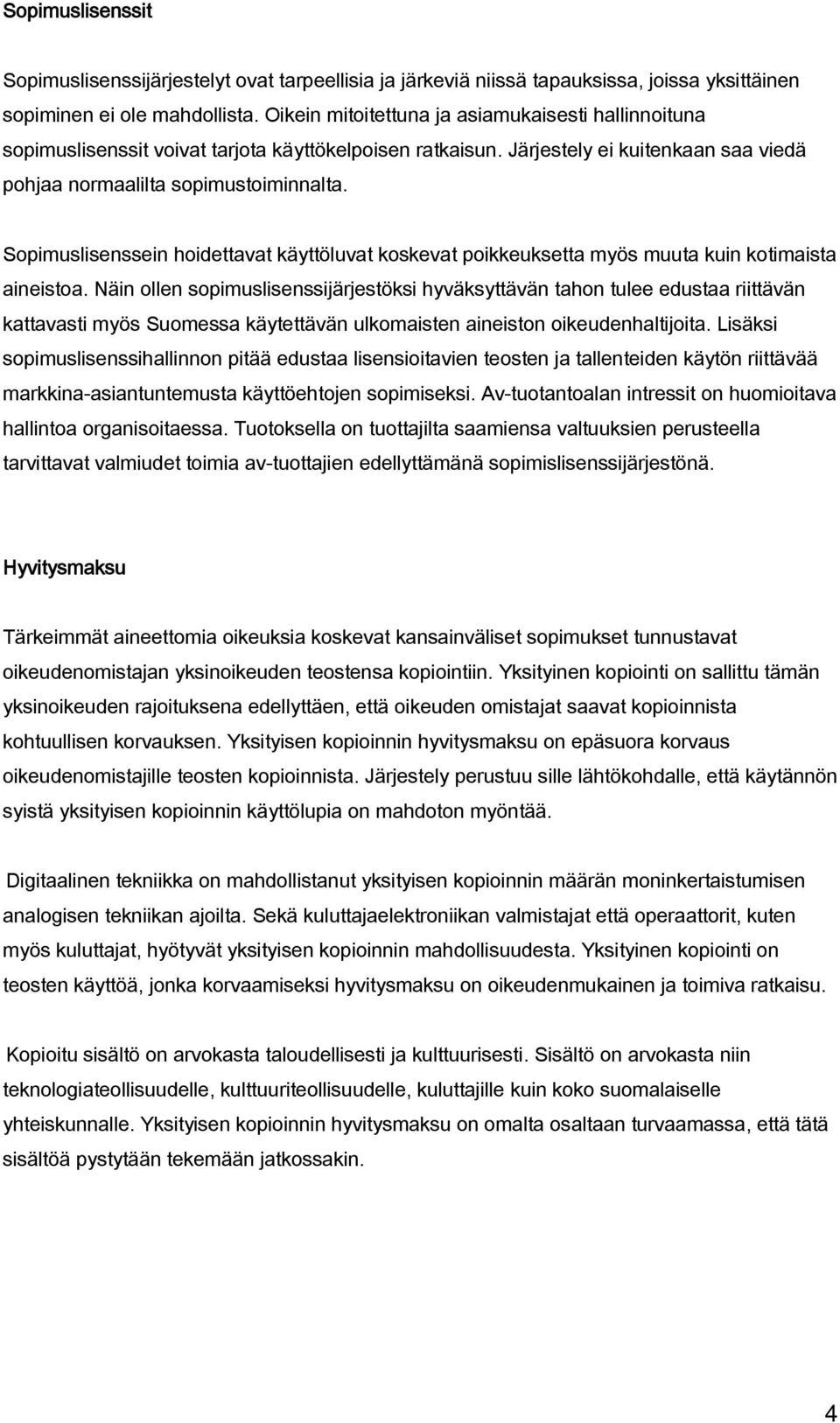 Sopimuslisenssein hoidettavat käyttöluvat koskevat poikkeuksetta myös muuta kuin kotimaista aineistoa.