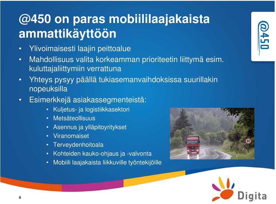 kuluttajaliittymiin verrattuna Yhteys pysyy päällä tukiasemanvaihdoksissa suurillakin nopeuksilla Esimerkkejä