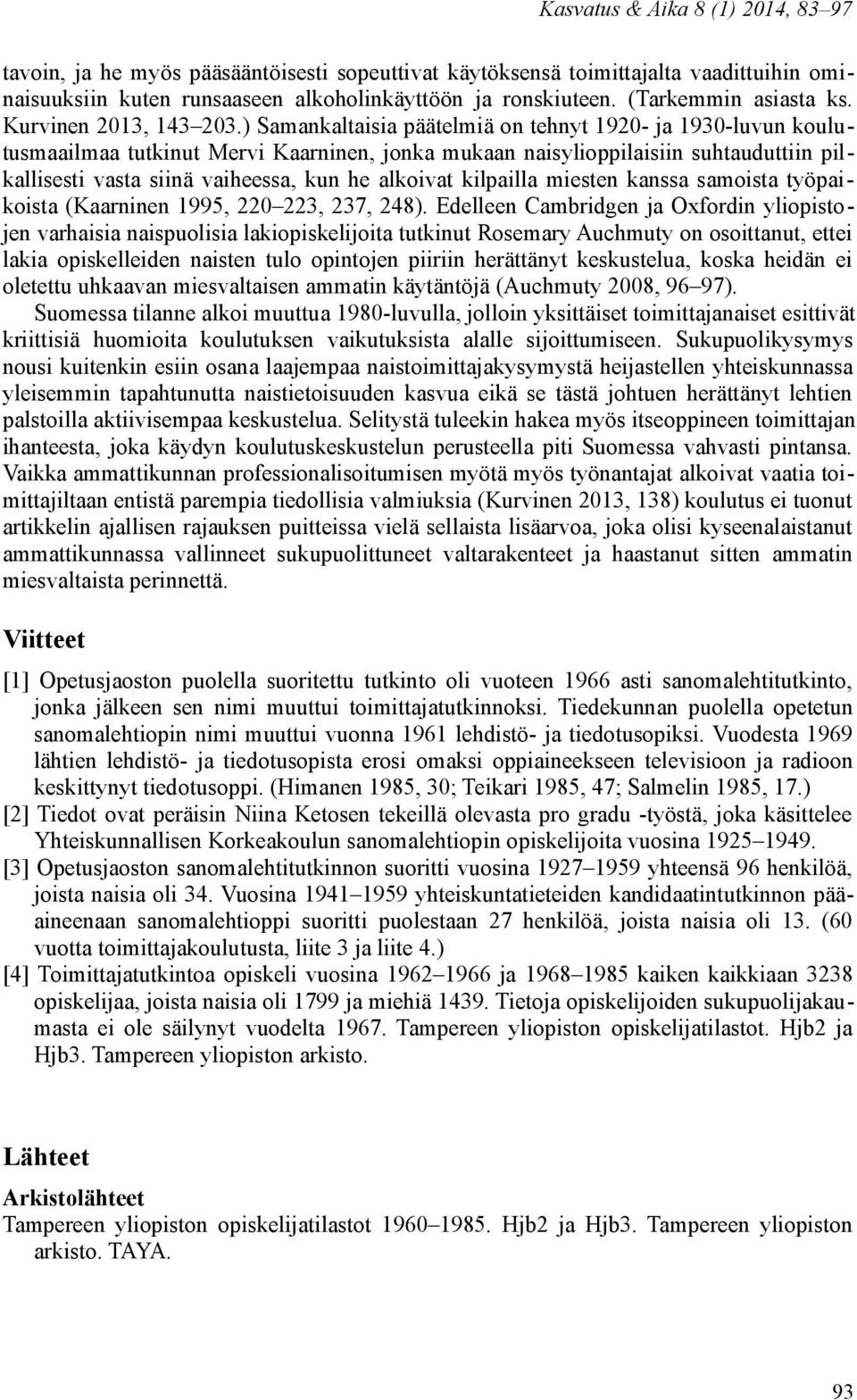 kilpailla miesten kanssa samoista työpaikoista (Kaarninen 1995, 220 223, 237, 248).