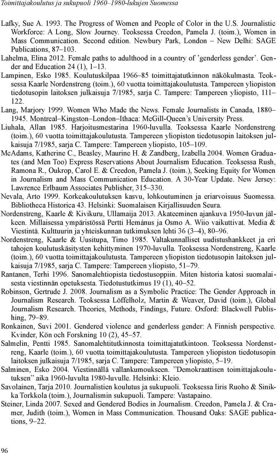 Female paths to adulthood in a country of genderless gender. Gender and Education 24 (1), 1 13. Lampinen, Esko 1985. Koulutuskilpaa 1966 85 toimittajatutkinnon näkökulmasta.