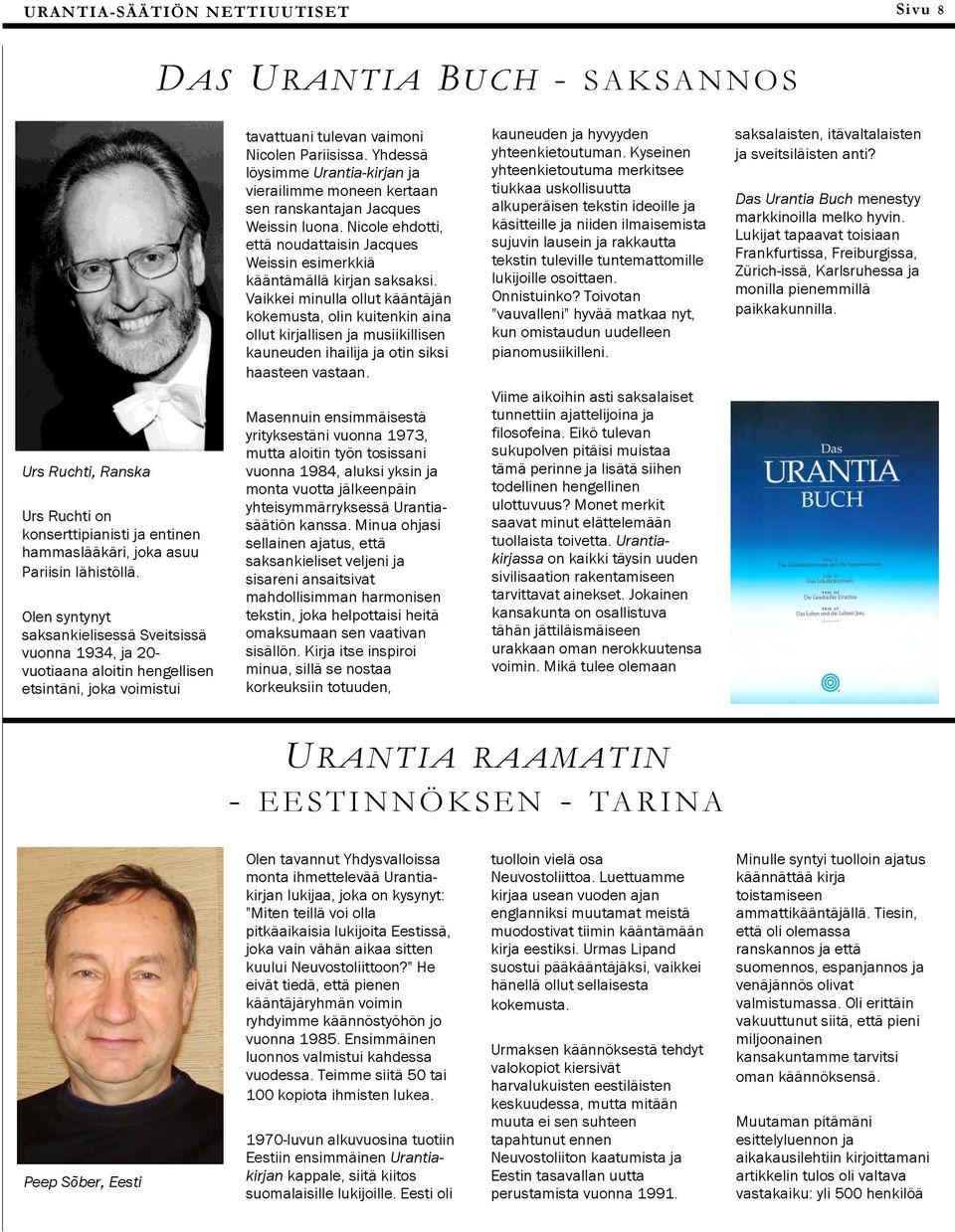 Vaikkei minulla ollut kääntäjän kokemusta, olin kuitenkin aina ollut kirjallisen ja musiikillisen kauneuden ihailija ja otin siksi haasteen vastaan. kauneuden ja hyvyyden yhteenkietoutuman.