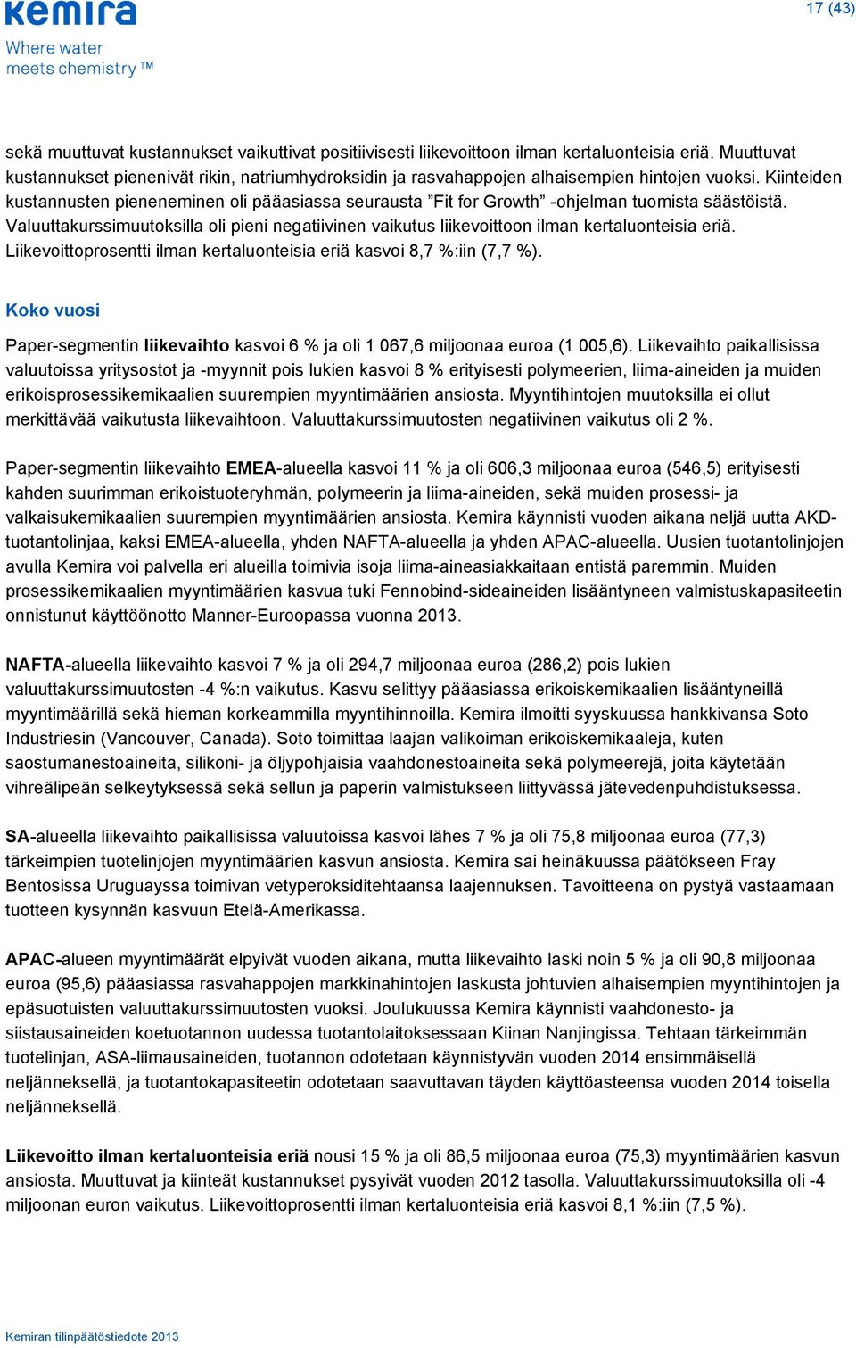 Kiinteiden kustannusten pieneneminen oli pääasiassa seurausta Fit for Growth -ohjelman tuomista säästöistä.