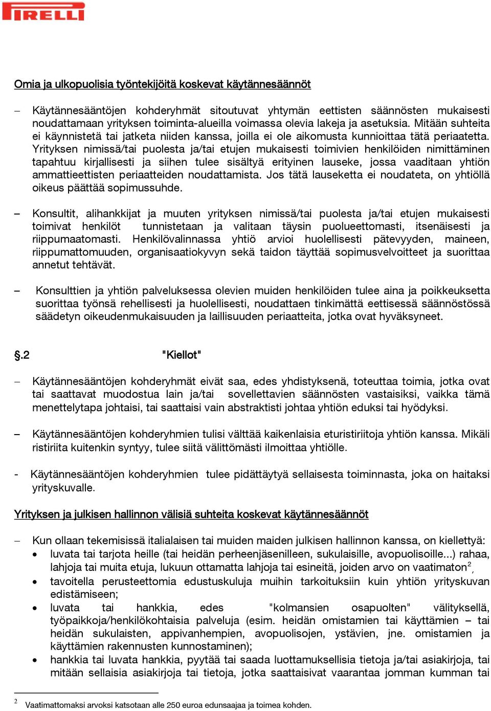 Yrityksen nimissä/tai puolesta ja/tai etujen mukaisesti toimivien henkilöiden nimittäminen tapahtuu kirjallisesti ja siihen tulee sisältyä erityinen lauseke, jossa vaaditaan yhtiön ammattieettisten