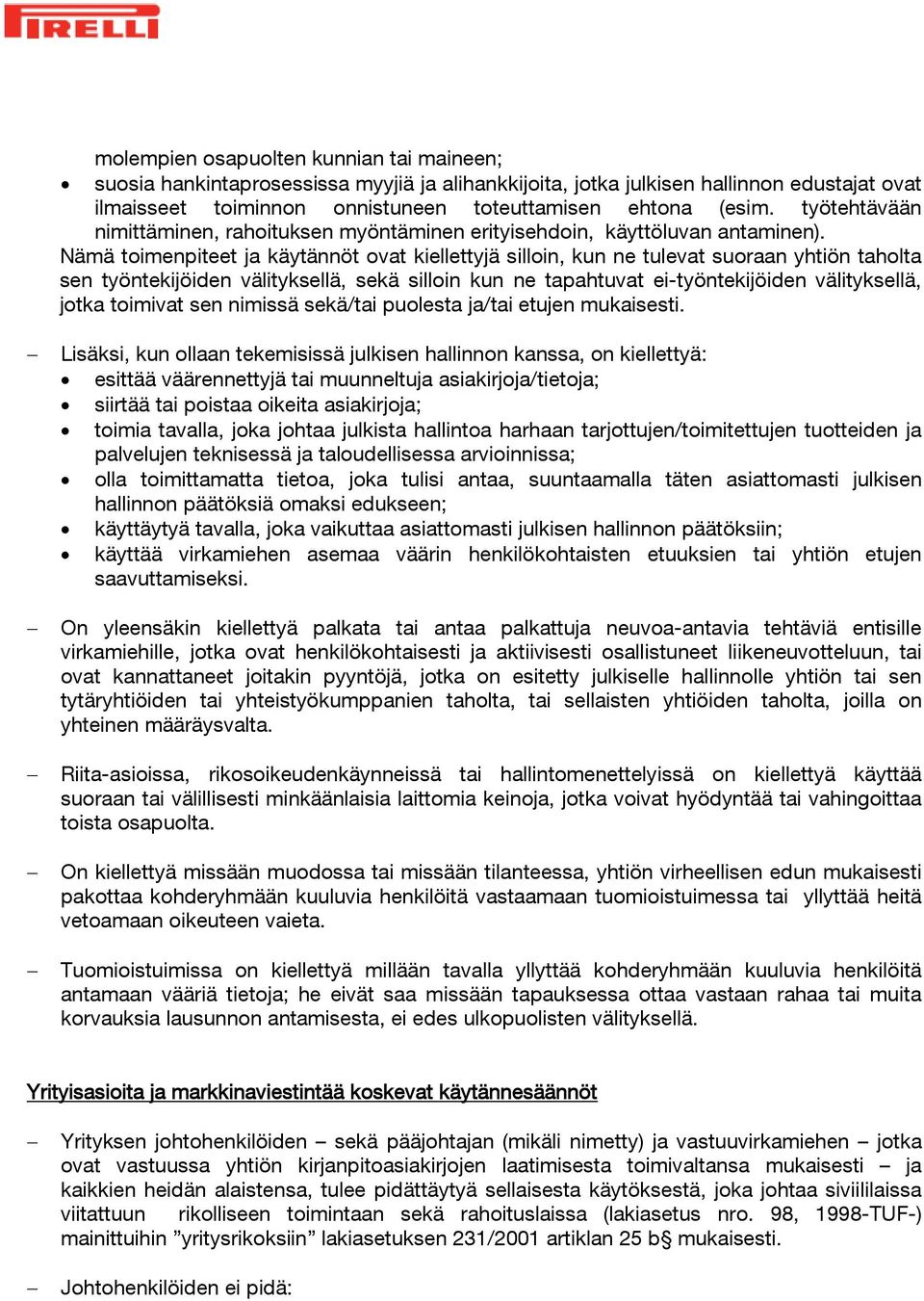 Nämä toimenpiteet ja käytännöt ovat kiellettyjä silloin, kun ne tulevat suoraan yhtiön taholta sen työntekijöiden välityksellä, sekä silloin kun ne tapahtuvat ei-työntekijöiden välityksellä, jotka