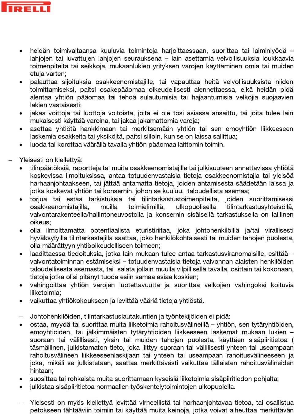 oikeudellisesti alennettaessa, eikä heidän pidä alentaa yhtiön pääomaa tai tehdä sulautumisia tai hajaantumisia velkojia suojaavien lakien vastaisesti; jakaa voittoja tai luottoja voitoista, joita ei