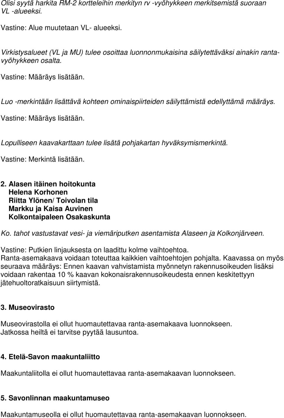 Lopulliseen kaavakarttaan tulee lisätä pohjakartan hyväksymismerkintä. Vastine: Merkintä lisätään. 2.