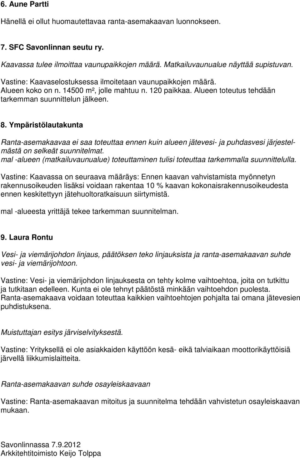 Ympäristölautakunta Ranta-asemakaavaa ei saa toteuttaa ennen kuin alueen jätevesi- ja puhdasvesi järjestelmästä on selkeät suunnitelmat.