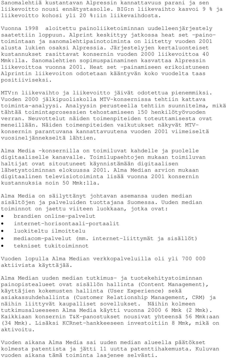 Alprint keskittyy jatkossa heat set -painotoimintaan ja sanomalehtipainotoiminta on liitetty vuoden 2001 alusta lukien osaksi Alpressia.