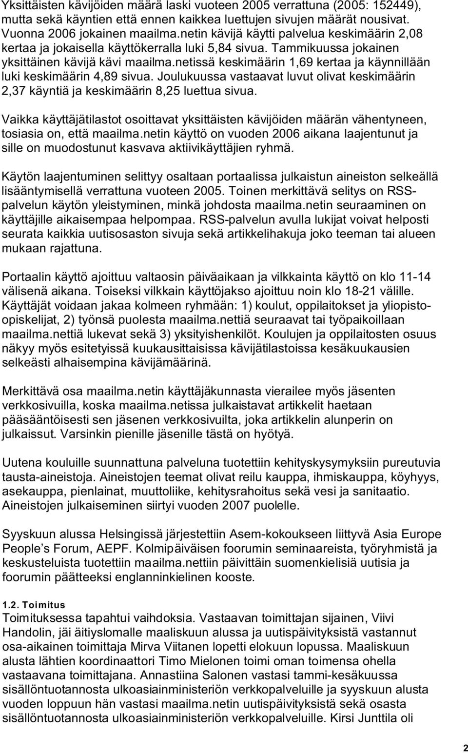 netissä keskimäärin 1,69 kertaa ja käynnillään luki keskimäärin 4,89 sivua. Joulukuussa vastaavat luvut olivat keskimäärin 2,37 käyntiä ja keskimäärin 8,25 luettua sivua.