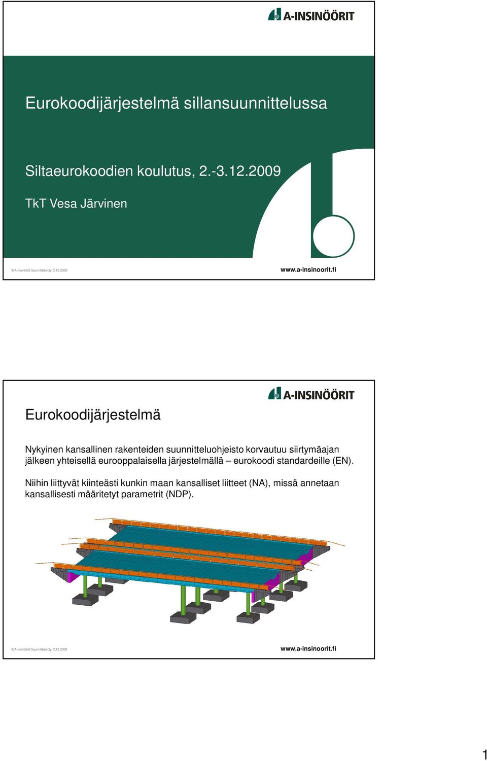 korvautuu siirtymäajan jälkeen yhteisellä eurooppalaisella järjestelmällä eurokoodi standardeille