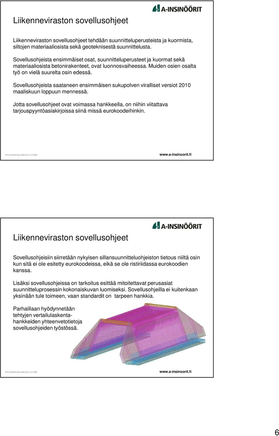 Sovellusohjeista saataneen ensimmäisen sukupolven viralliset versiot 2010 maaliskuun loppuun mennessä.