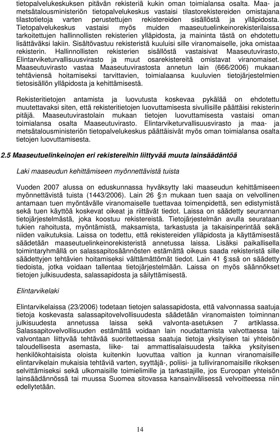 Tietopalvelukeskus vastaisi myös muiden maaseutuelinkeinorekisterilaissa tarkoitettujen hallinnollisten rekisterien ylläpidosta, ja maininta tästä on ehdotettu lisättäväksi lakiin.