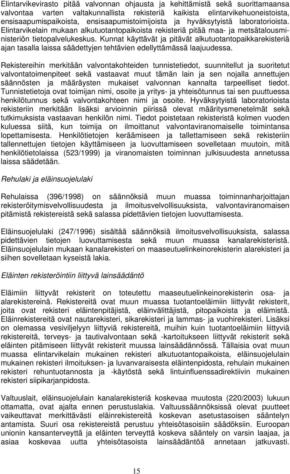 Kunnat käyttävät ja pitävät alkutuotantopaikkarekisteriä ajan tasalla laissa säädettyjen tehtävien edellyttämässä laajuudessa.