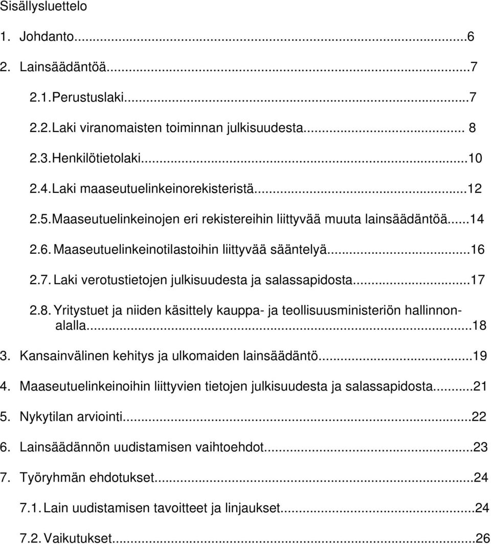 Laki verotustietojen julkisuudesta ja salassapidosta...17 2.8. Yritystuet ja niiden käsittely kauppa- ja teollisuusministeriön hallinnonalalla...18 3.