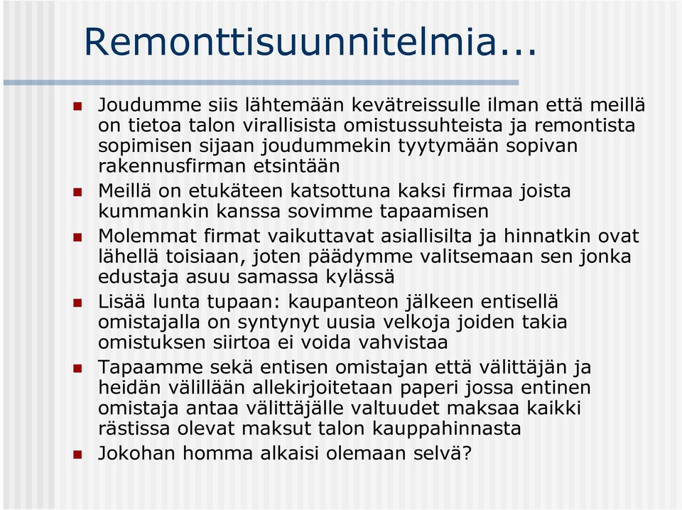 on etukäteen katsottuna kaksi firmaa joista kummankin kanssa sovimme tapaamisen Molemmat firmat vaikuttavat asiallisilta ja hinnatkin ovat lähellä toisiaan, joten päädymme valitsemaan sen jonka