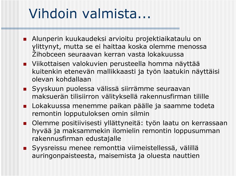 perusteella homma näyttää kuitenkin etenevän mallikkaasti ja työn laatukin näyttäisi olevan kohdallaan Syyskuun puolessa välissä siirrämme seuraavan maksuerän tilisiirron