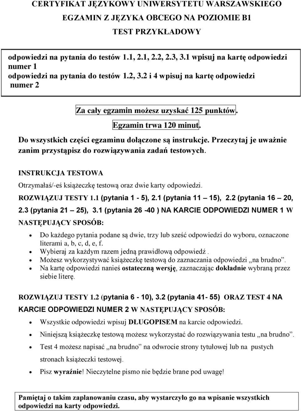 Do wszystkich części egzaminu dołączone są instrukcje. Przeczytaj je uważnie zanim przystąpisz do rozwiązywania zadań testowych.