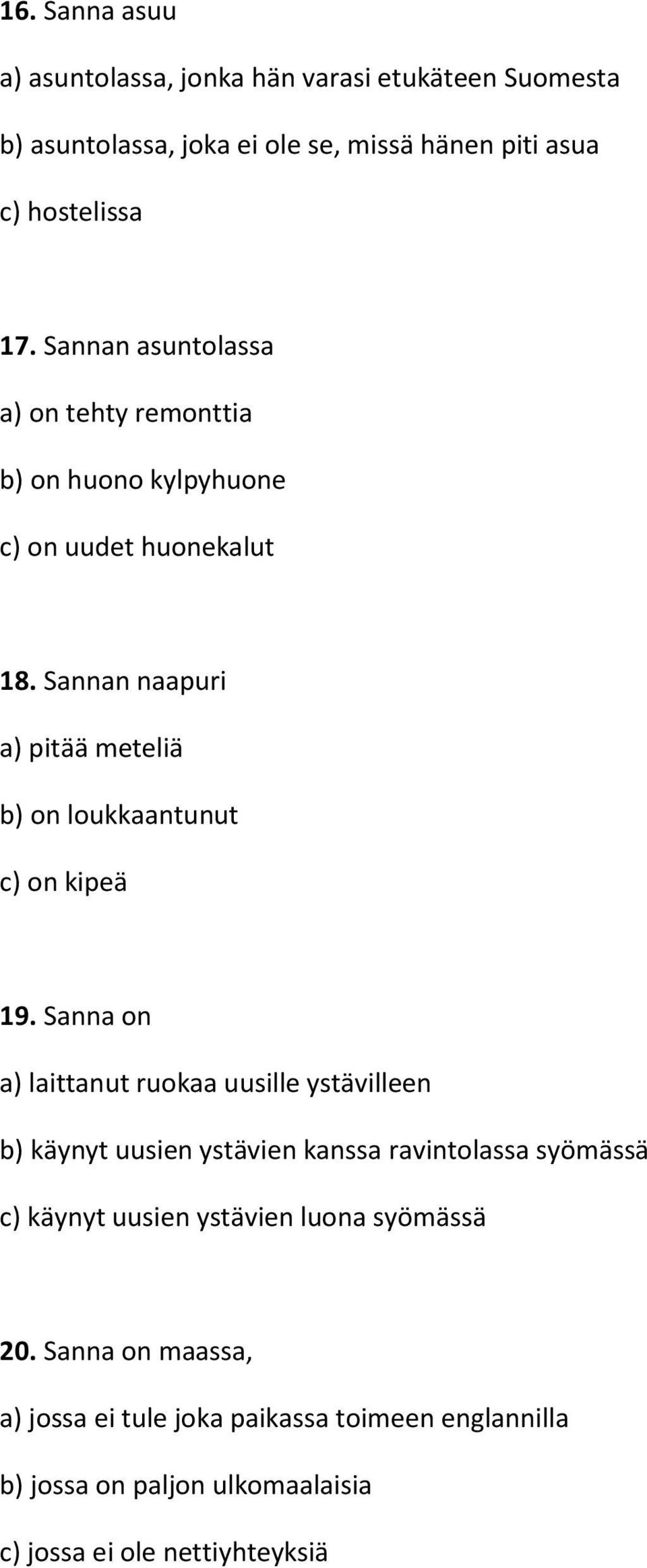 Sannan naapuri a) pitää meteliä b) on loukkaantunut c) on kipeä 19.