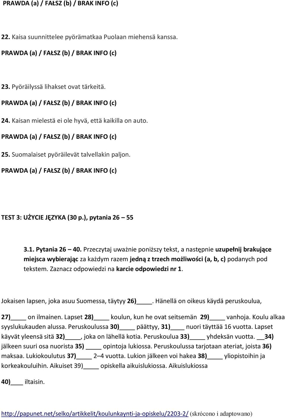 PRAWDA (a) / FAŁSZ (b) / BRAK INFO (c) TEST 3: UŻYCIE JĘZYKA (30 p.), pytania 26 55 3.1. Pytania 26 40.