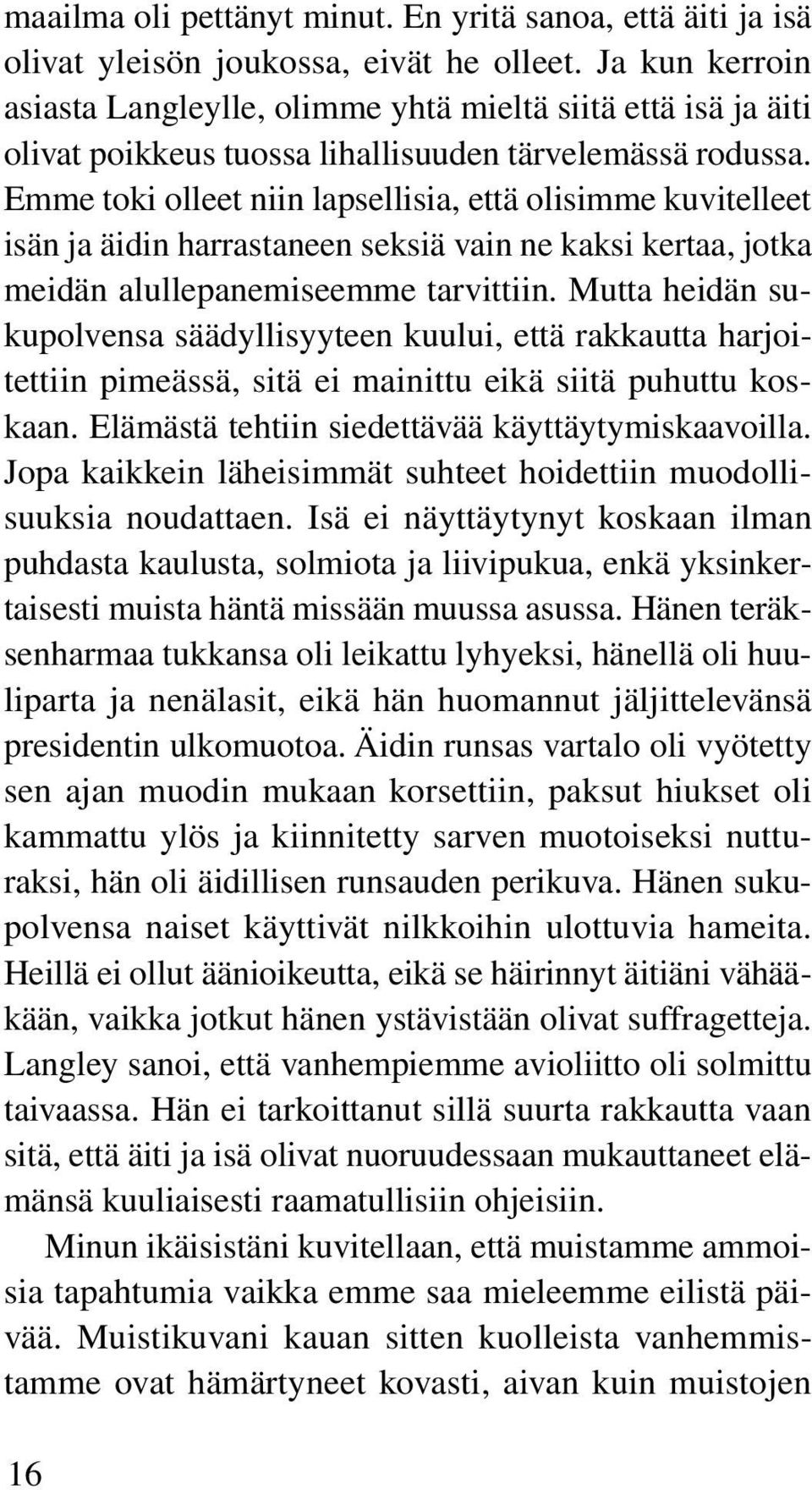 Emme toki olleet niin lapsellisia, että olisimme kuvitelleet isän ja äidin harrastaneen seksiä vain ne kaksi kertaa, jotka meidän alullepanemiseemme tarvittiin.