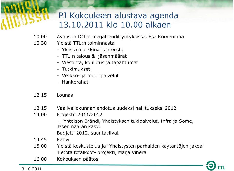 palvelut - Hankerahat 12.15 Lounas 3.10.2011 13.15 Vaalivaliokunnan ehdotus uudeksi hallitukseksi 2012 14.00 Projektit 2011/2012 14.