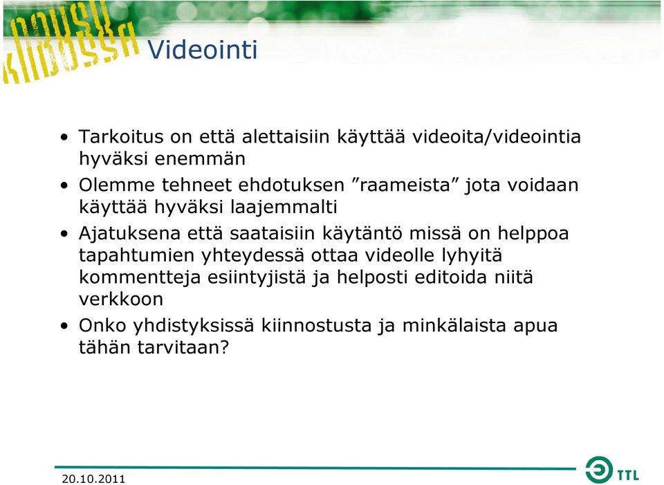 missä on helppoa tapahtumien yhteydessä ottaa videolle lyhyitä kommentteja esiintyjistä ja helposti