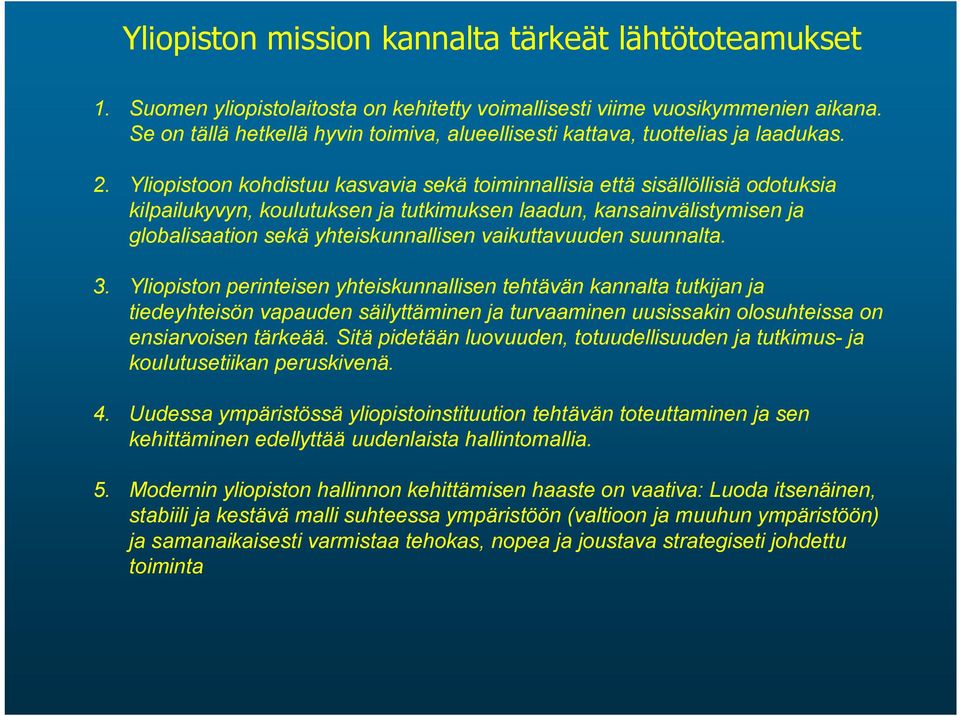 Yliopistoon kohdistuu kasvavia sekä toiminnallisia että sisällöllisiä odotuksia kilpailukyvyn, koulutuksen ja tutkimuksen laadun, kansainvälistymisen ja globalisaation sekä yhteiskunnallisen