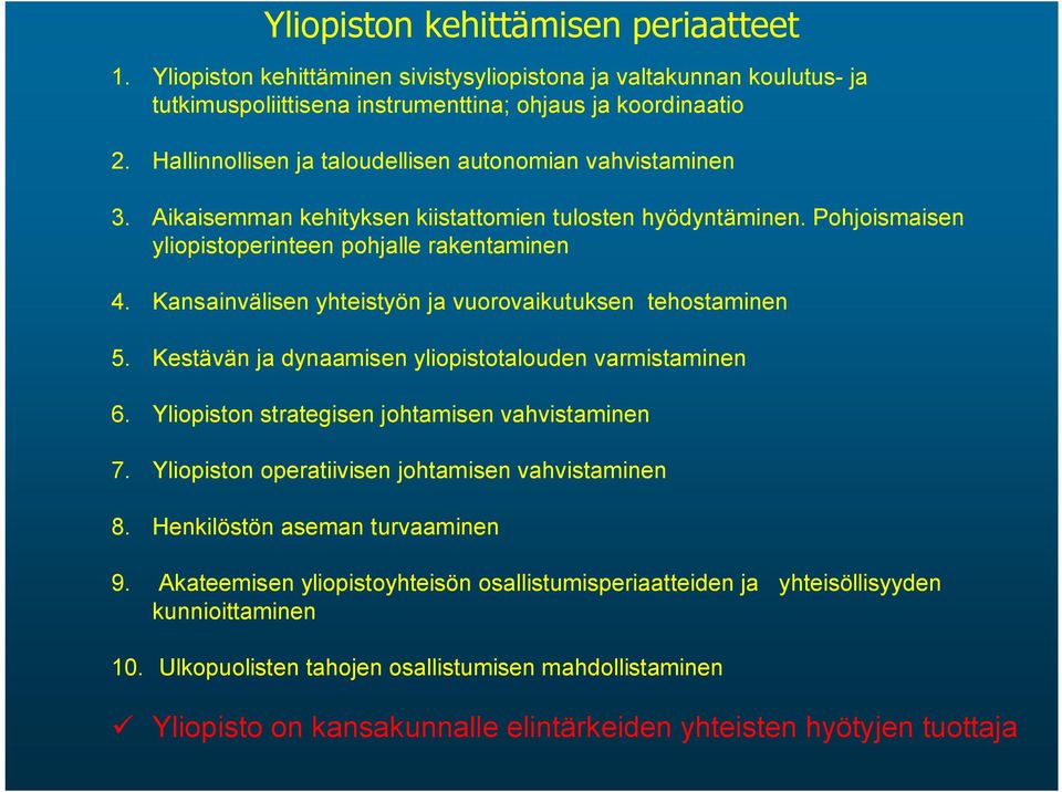 Kansainvälisen yhteistyön ja vuorovaikutuksen tehostaminen 5. Kestävän ja dynaamisen yliopistotalouden varmistaminen 6. Yliopiston strategisen johtamisen vahvistaminen 7.