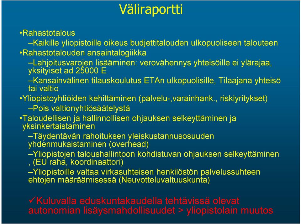 , riskiyritykset) Pois valtionyhtiösäätelystä Taloudellisen ja hallinnollisen ohjauksen selkeyttäminen ja yksinkertaistaminen Täydentävän rahoituksen yleiskustannusosuuden yhdenmukaistaminen