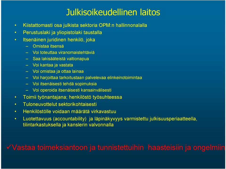 tehdä sopimuksia Voi operoida itsenäisesti kansainvälisesti Toimii työnantajana; henkilöstö työsuhteessa Tuloneuvottelut sektorikohtaisesti Henkilöstölle voidaan määrätä virkavastuu