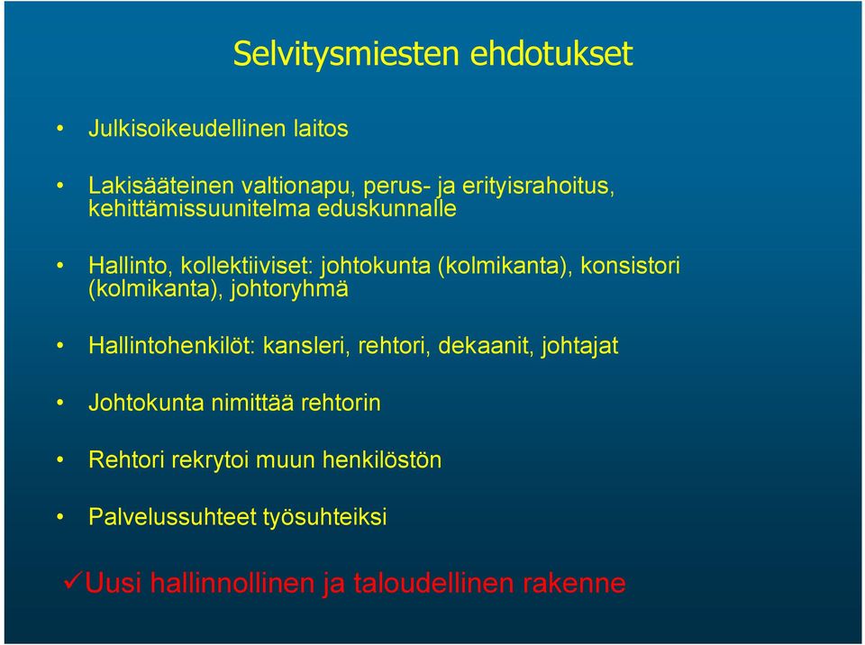 konsistori (kolmikanta), johtoryhmä Hallintohenkilöt: kansleri, rehtori, dekaanit, johtajat Johtokunta