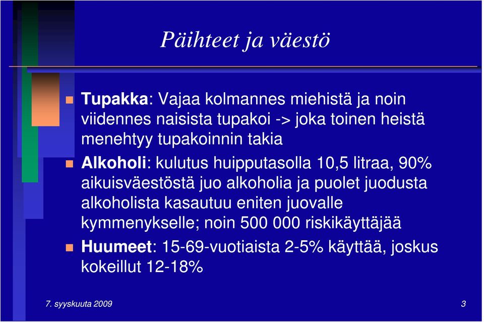 aikuisväestöstä juo alkoholia ja puolet juodusta alkoholista kasautuu eniten juovalle kymmenykselle;