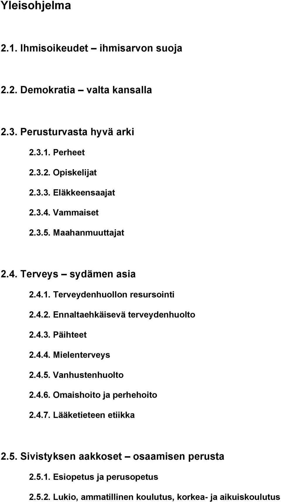 4.3. Päihteet 2.4.4. Mielenterveys 2.4.5. Vanhustenhuolto 2.4.6. Omaishoito ja perhehoito 2.4.7. Lääketieteen etiikka 2.5. Sivistyksen aakkoset osaamisen perusta 2.