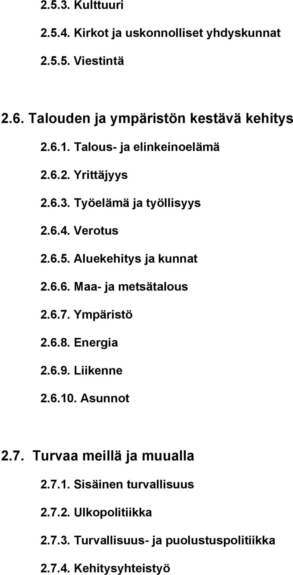 6.4. Verotus 2.6.5. Aluekehitys ja kunnat 2.6.6. Maa- ja metsätalous 2.6.7. Ympäristö 2.6.8. Energia 2.6.9. Liikenne 2.6.10.