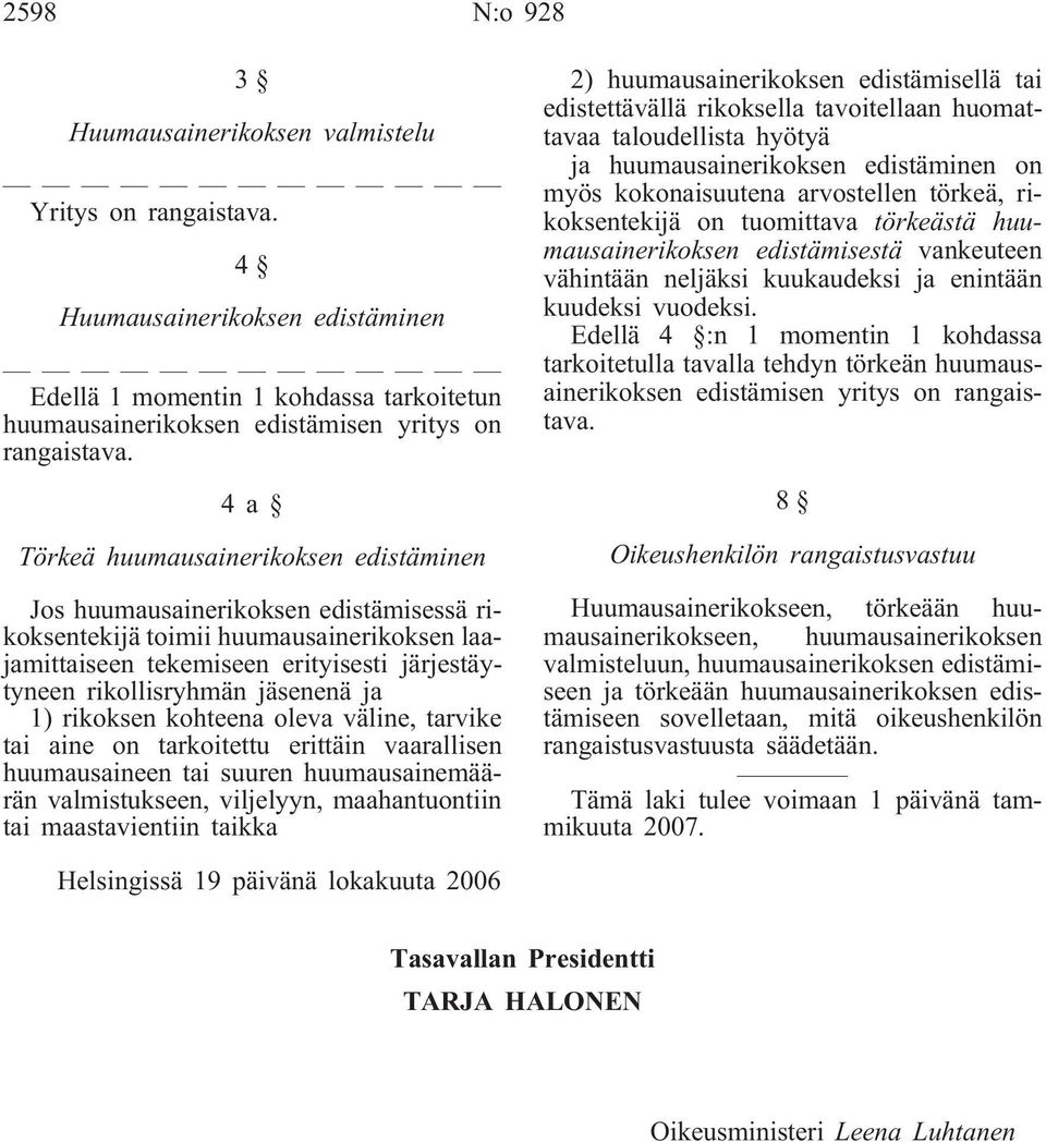 jäsenenä ja 1) rikoksen kohteena oleva väline, tarvike tai aine on tarkoitettu erittäin vaarallisen huumausaineen tai suuren huumausainemäärän valmistukseen, viljelyyn, maahantuontiin tai