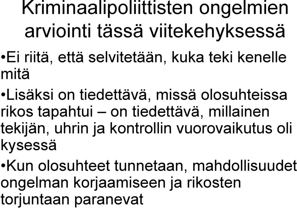 tapahtui on tiedettävä, millainen tekijän, uhrin ja kontrollin vuorovaikutus oli