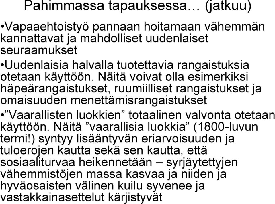 Näitä voivat olla esimerkiksi häpeärangaistukset, ruumiilliset rangaistukset ja omaisuuden menettämisrangaistukset Vaarallisten luokkien totaalinen valvonta