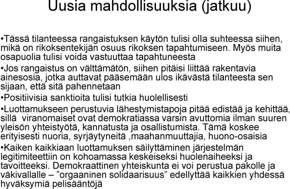 että sitä pahennetaan Positiivisia sanktioita tulisi tutkia huolellisesti Luottamukseen perustuvia lähestymistapoja pitää edistää ja kehittää, sillä viranomaiset ovat demokratiassa varsin avuttomia