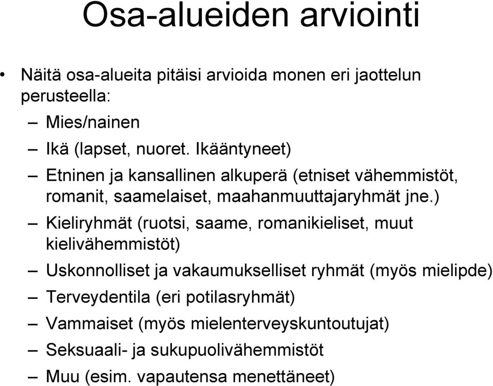 ) Kieliryhmät (ruotsi, saame, romanikieliset, muut kielivähemmistöt) Uskonnolliset ja vakaumukselliset ryhmät (myös mielipde)