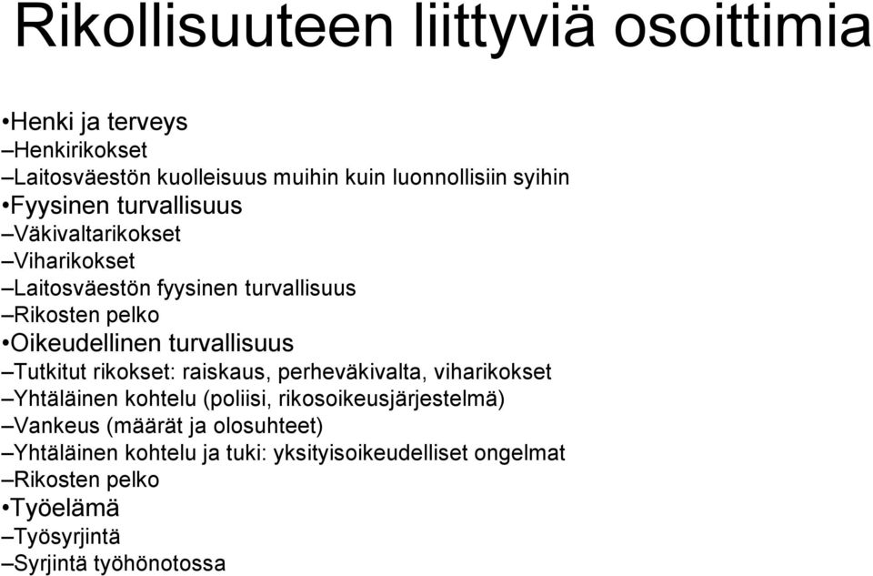 turvallisuus Tutkitut rikokset: raiskaus, perheväkivalta, viharikokset Yhtäläinen kohtelu (poliisi, rikosoikeusjärjestelmä)