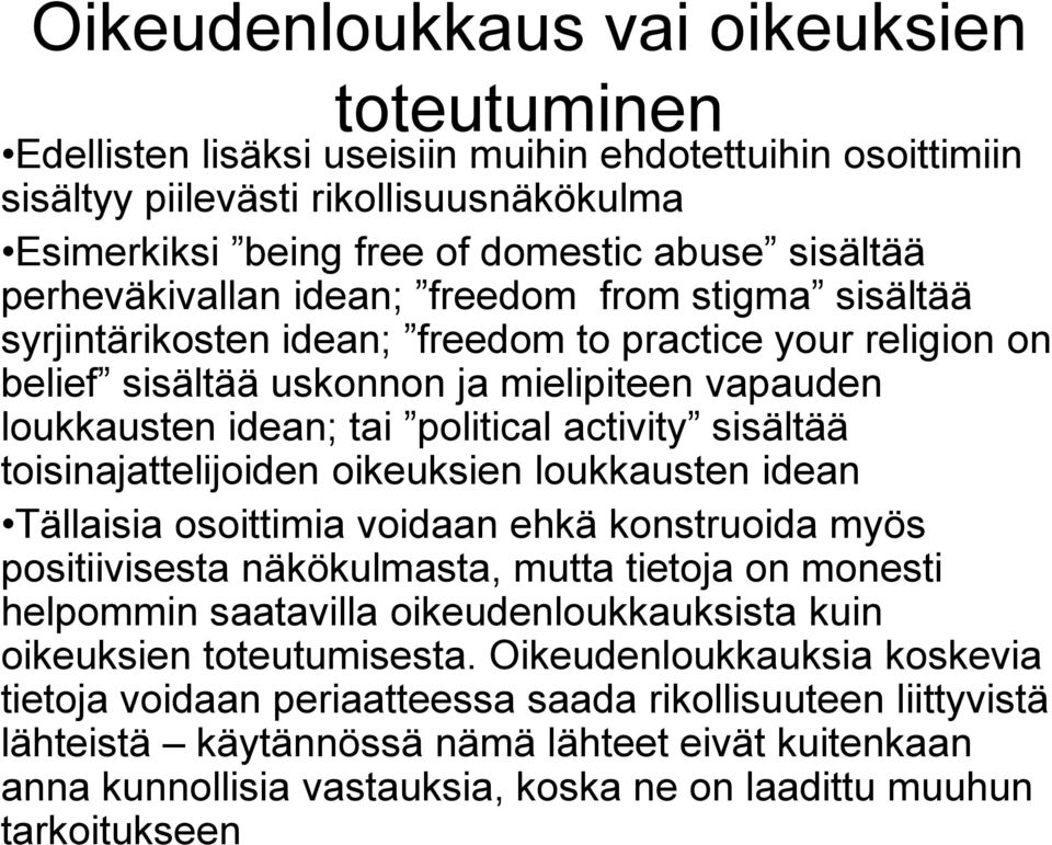 activity sisältää toisinajattelijoiden oikeuksien loukkausten idean Tällaisia osoittimia voidaan ehkä konstruoida myös positiivisesta näkökulmasta, mutta tietoja on monesti helpommin saatavilla