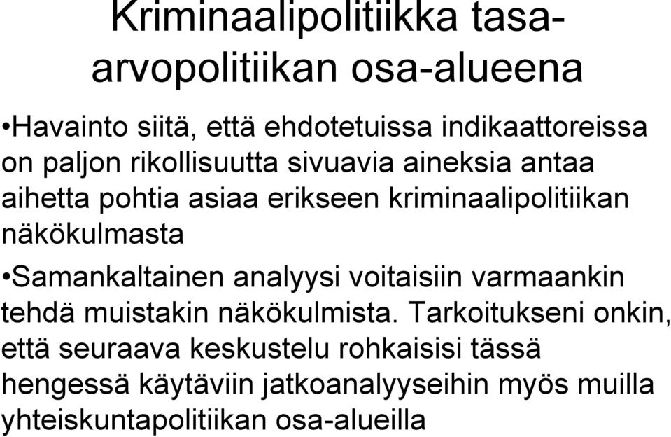 Samankaltainen analyysi voitaisiin varmaankin tehdä muistakin näkökulmista.